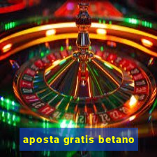 aposta gratis betano